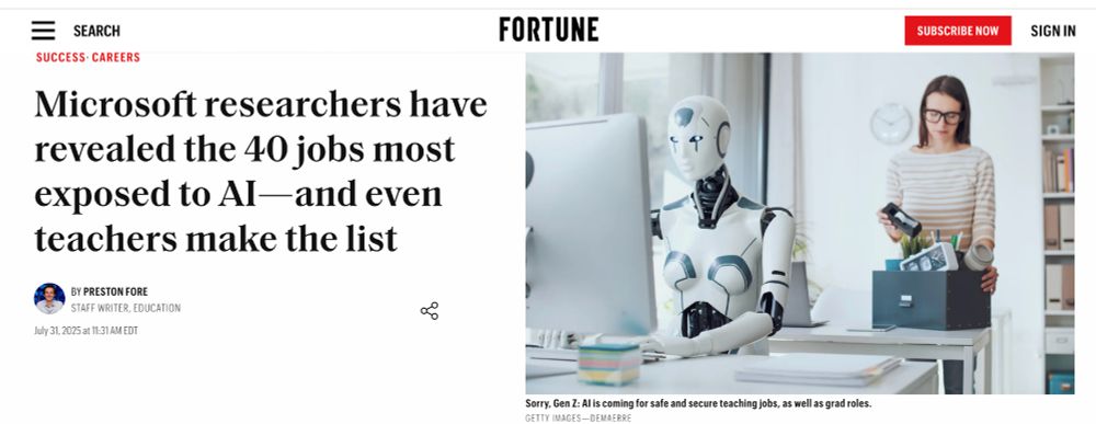 Fortune headline: Microsoft researchers have revealed the 40 jobs most exposed to AI—and even teachers make the list

Accompanying Getty image of a robot with breasts at a computer while a woman packs a box with her belongings, captioned "Sorry, Gen Z: AI is coming for safe and secure teaching jobs, as well as grad roles."