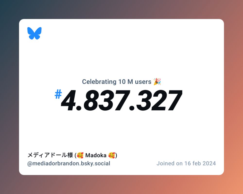 A virtual certificate with text "Celebrating 10M users on Bluesky, #4.837.327, メディアドール様 (🥰 Madoka 🥰) ‪@mediadorbrandon.bsky.social‬, joined on 16 feb 2024"