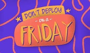 Graphic reads: Don't deploy on a Friday