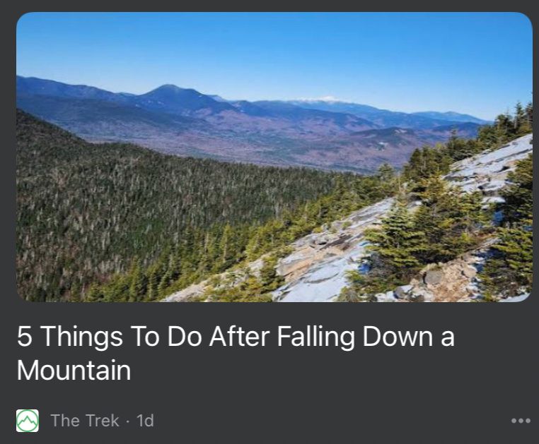 Online headline from The Trek that reads “5 Things To Do After Falling Down a
Mountain” with a picture from the side of one mountain looking over a valley and towards a ridgeline in the background 