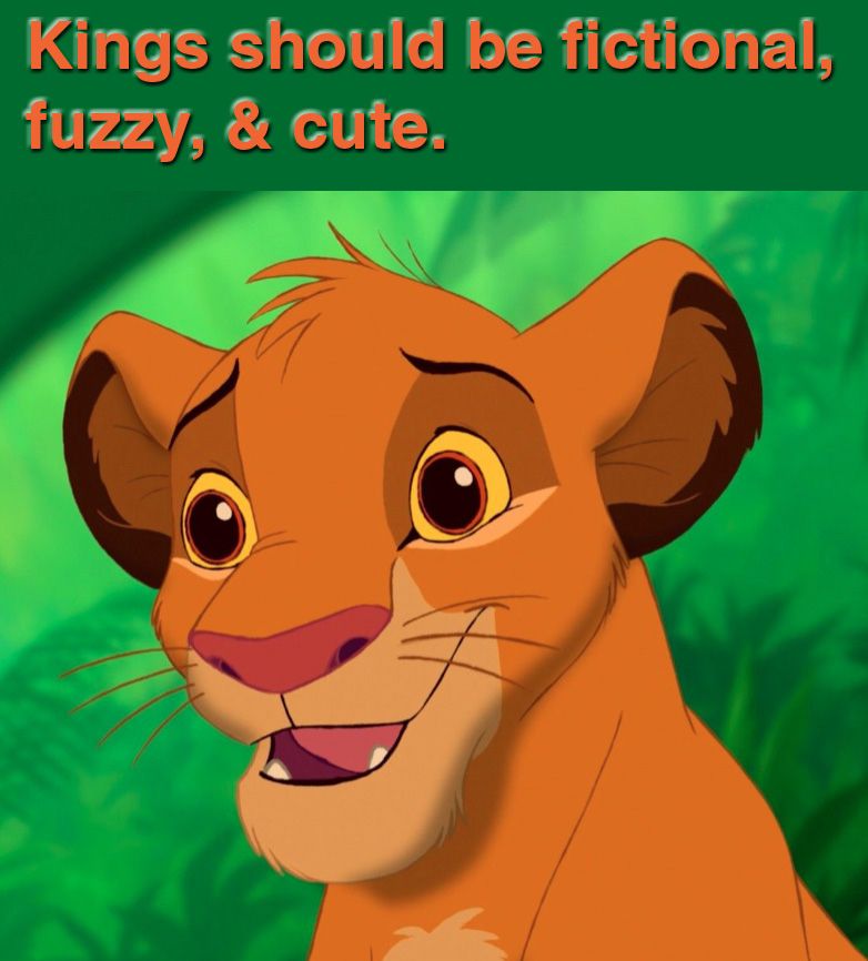 Kings should be fictional, fuzzy, and cute.