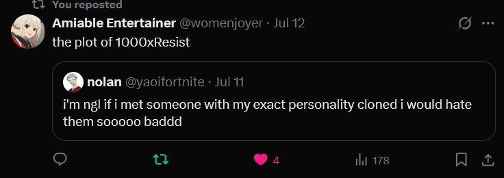 Post says "The Plot of 1000xRESIST", quote retweeting a post saying "i'm ngl if i met someone with my exact personality cloned i would hate them sooooo baddd"
