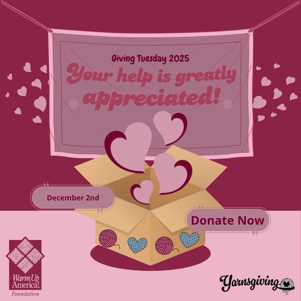 An opened box with pink hearts coming out of it is on display against a rose rose and pink background. The Warm Up America and Yarnsgiving icons are in the bottom right and left hand corners of the graphic. Accompanying message: Giving Tuesday 2025: Your help is greatly appreciated! Donate now, December 2 to Warm Up America!