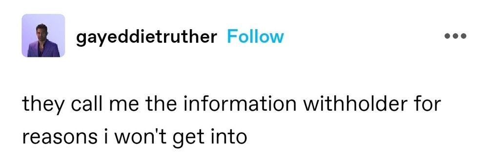 Post by @gayeddietruther reads "they call me the information withholder for reasons i won't get into"
