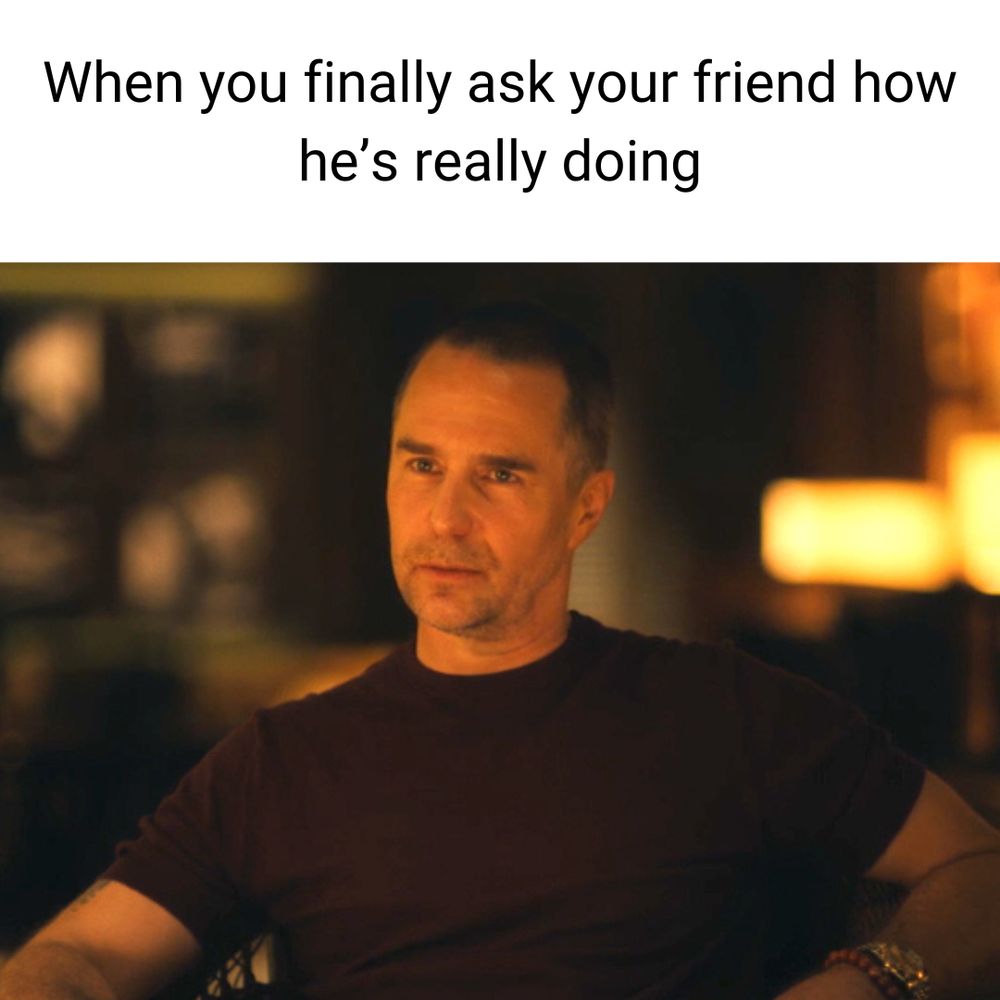 Sam Rockwell on The White Lotus. With the Text when you finally ask your friend how he’s really doing. 
