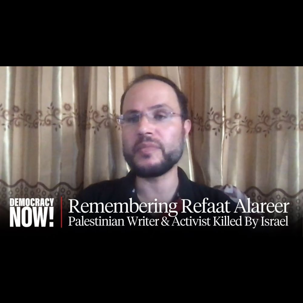Remembering Refaat Alareer, Gaza Scholar & Activist Killed by Israeli Strike