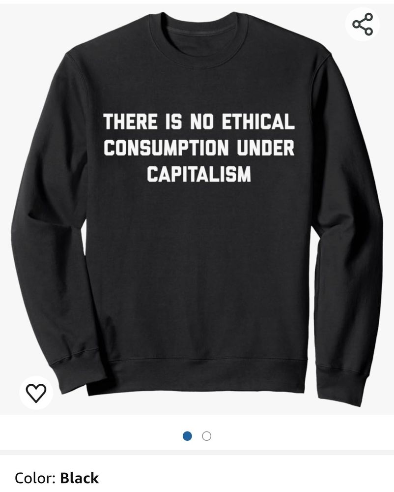 "there is no ethical consumption under capitalism" sweatshirt 