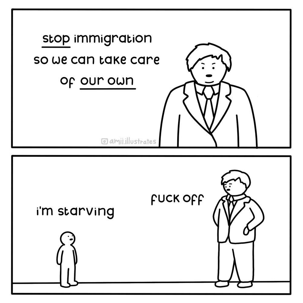 typ im anzug sagt: „stop immigration so we can take care of our own“

kind sagt: „I’m starving“

typ sagt: „fuck off“