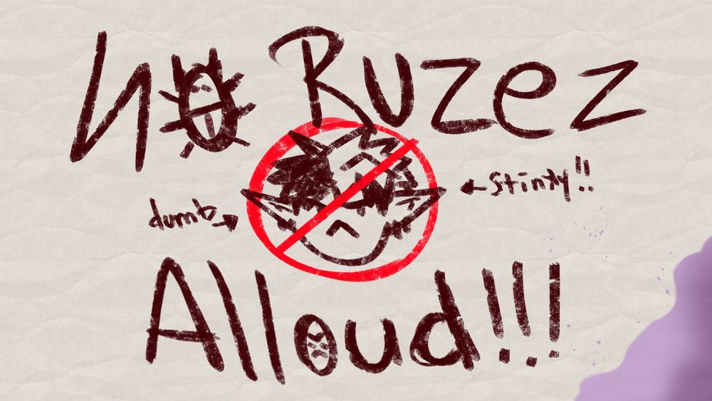 Art of a crumpled piece of paper that has the words "No Ruzes Allowed!" with a photo of Ruze's angry face with a big red prohibited symbol over his face. Two arrows point to his face and say "dumb" and "stinky!" 