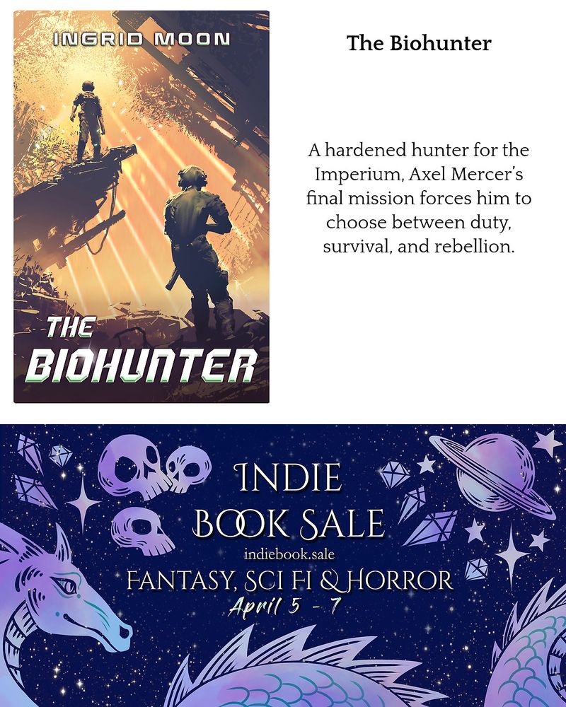The Biohunter's cover is on the left. Header text reads on the right, "The Biohunter" with the tagline beneath it: "A hardened hunter for the Imperium, Axel Mercer's final mission forces him to choose between duty, survival, and rebellion."

At the bottom is the Narratess Indie Book Sale logo, with fantasy, sci-fi, and horror decorations. The text reads as follows: 

Indie Book Sale 
indiebook.sale
Fantasy, Sci Fi, & Horror
April 5 -7