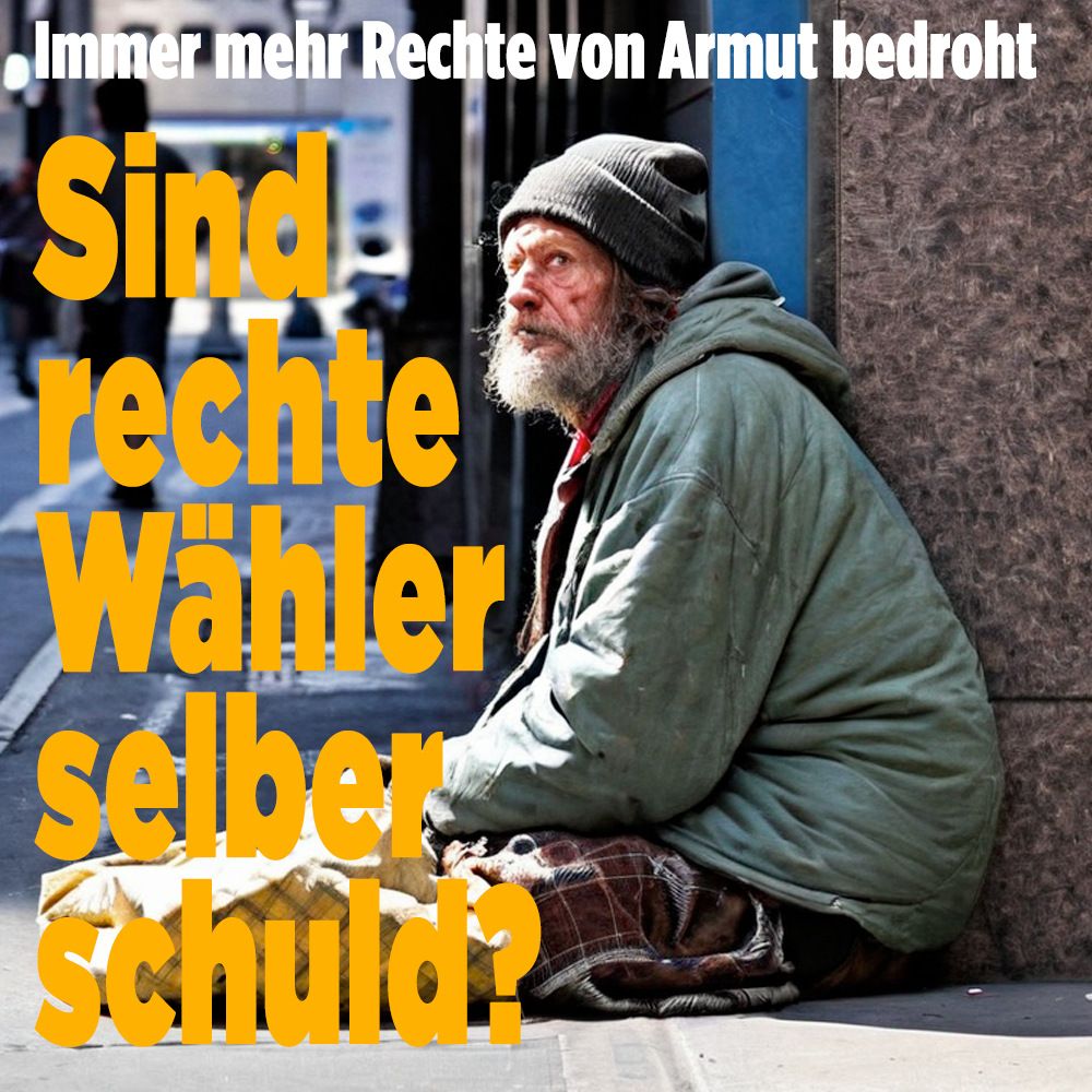 »Sind rechte Wähler selber Schuld?« »Immer mehr Rechte von Armut bedroht«