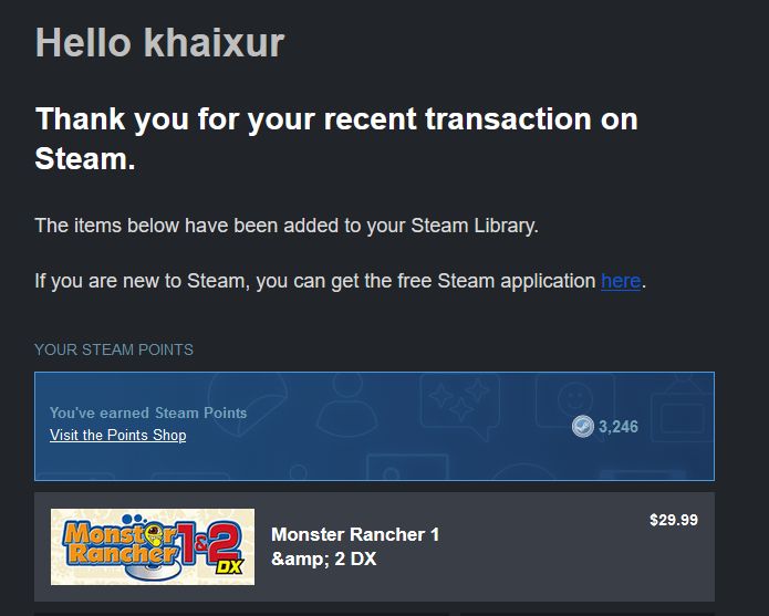 Hello khaixur
Thank you for your recent transaction on Steam.
The items below have been added to your Steam Library.


Monster Rancher 1  and 2 DX