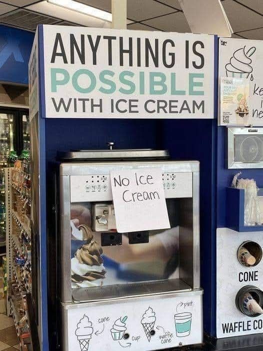 Ice cream machine that says "Anything is possible with Ice Cream" on top and then a hand-written piece of paper over the spigot that says, "No ice cream."