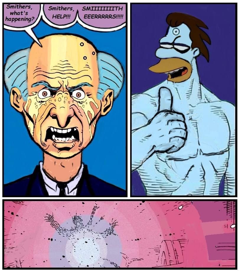 Mr. Burns Rorschach and Lenny is Dr. Manhattan and Lenny blow him up