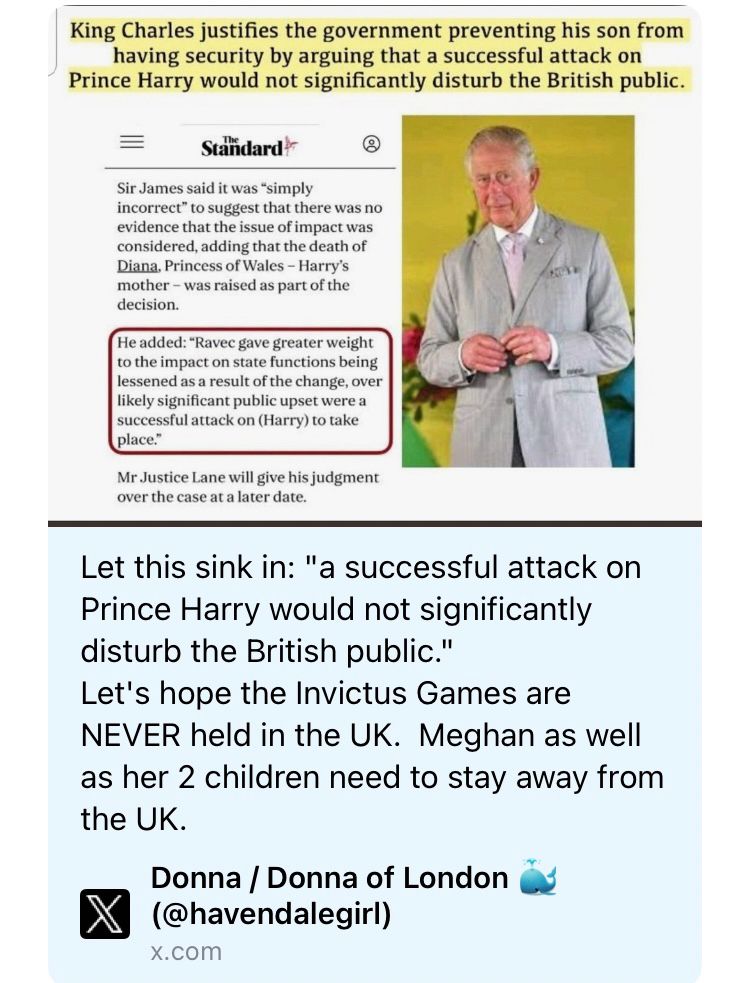 Let this sink in: "a successful attack on Prince Harry would not significantly disturb the British public."
Let's hope the Invictus Games are
NEVER held in the UK. Meghan as well as her 2 children need to stay away from the UK.