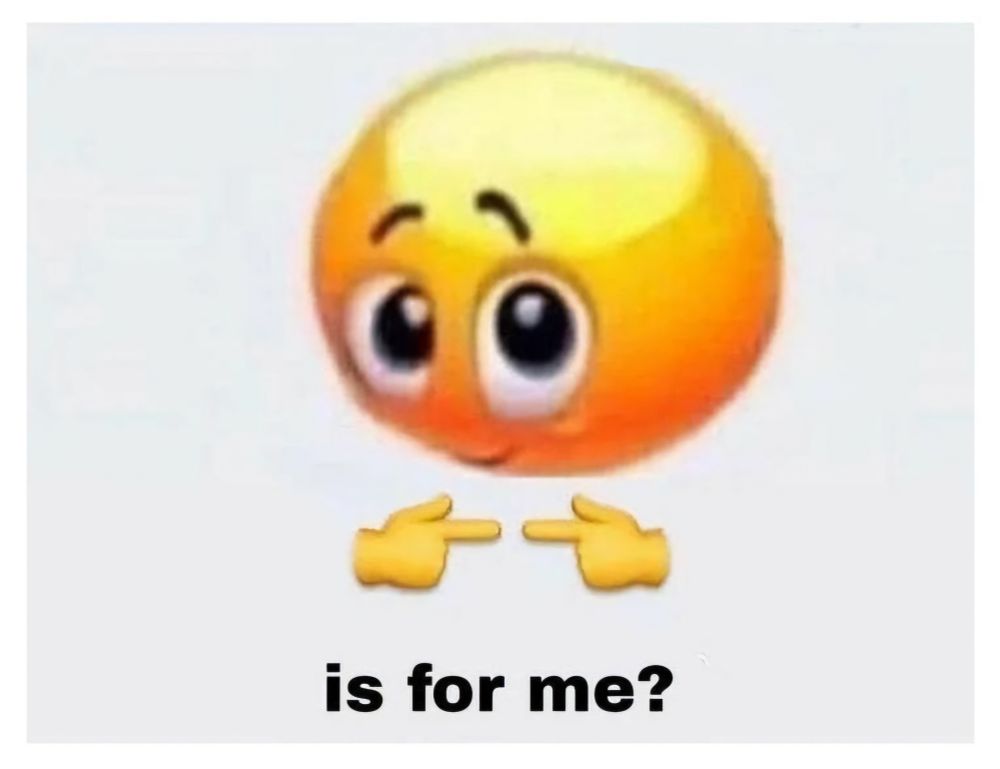 emoji auf weißem hintergrund, das schüchtern zu einem hochguckt. Darunter zeigen die 2 Zeugefingeremoji zueinander. Schriftzug:"is for me?"