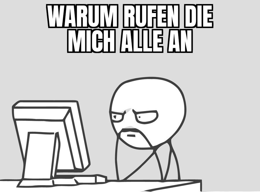 strichmännchen sitzt vorm PC und guckt böse "warum rufen die mich alle an"