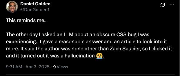 A tweet from Daniel Golden (@DanGolden1) saying "This reminds me... The other day I asked an LLM about an obscure CSS bug I was experiencing. It gave a reasonable answer and an article to look into more. It said the author was none other than Zach Saucier, so I clicked it and tit turned out it was a hallucination"