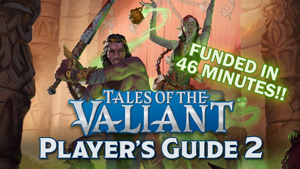 A Kickstarter banner graphic depicting a male human barbarian holding a greatsword and a female elven witch swinging a tiny cauldron emitting green smoke. Text reads "Tales of the Valiant Player's Guide 2. Funded in 46 minutes."