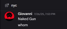 Giovanni asking to see Naked Gun in a #nyc discord channel