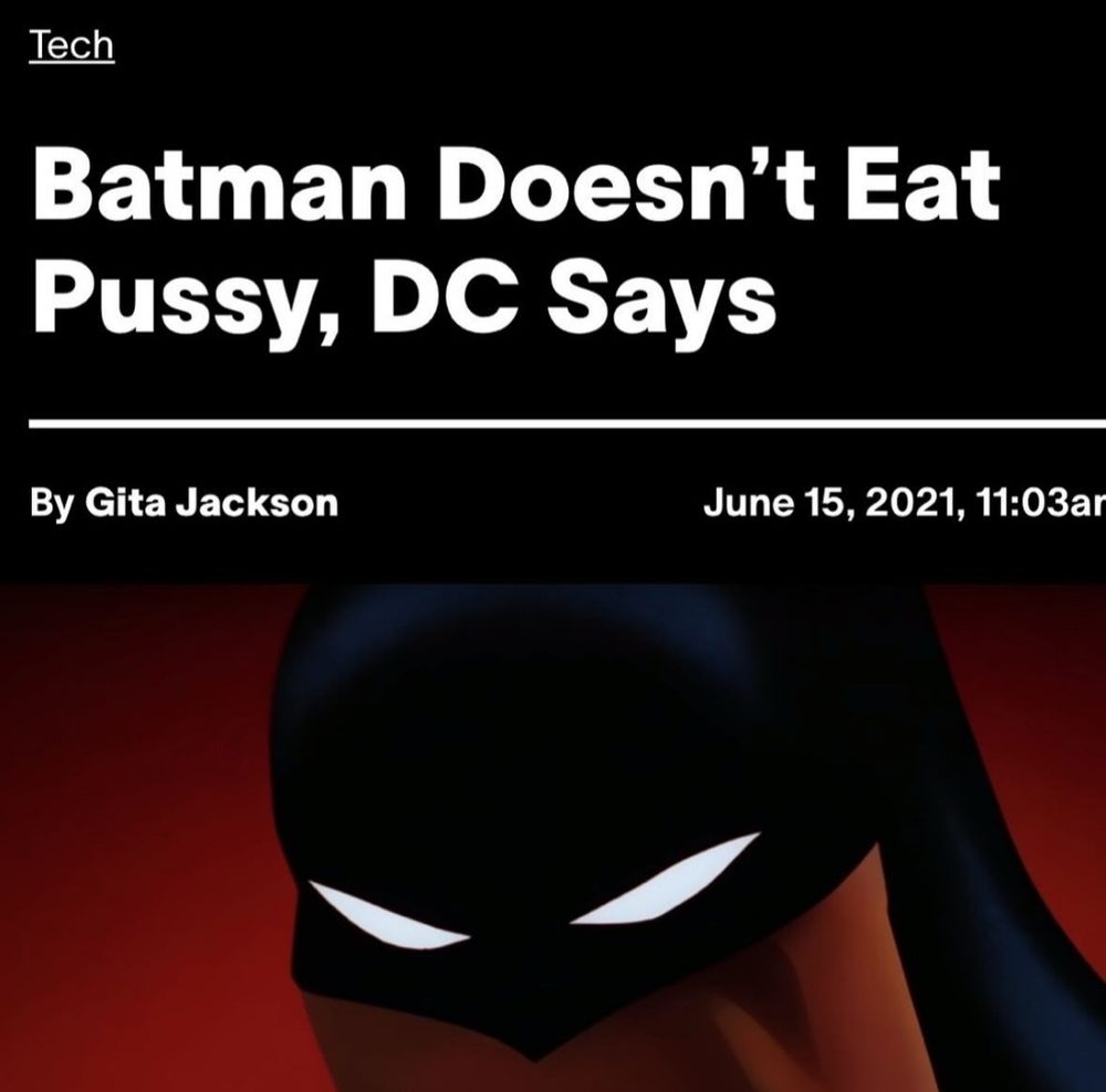 Article headline:

Batman Doesn't Eat Pussy, DC Says