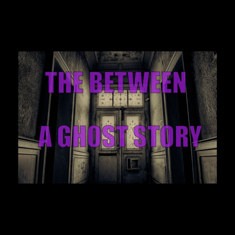 The Between - a ghost story