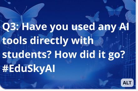 Question 3 of EduSkyAI chat from 12-5: Have you used any AI tools directly with students? How did it go?