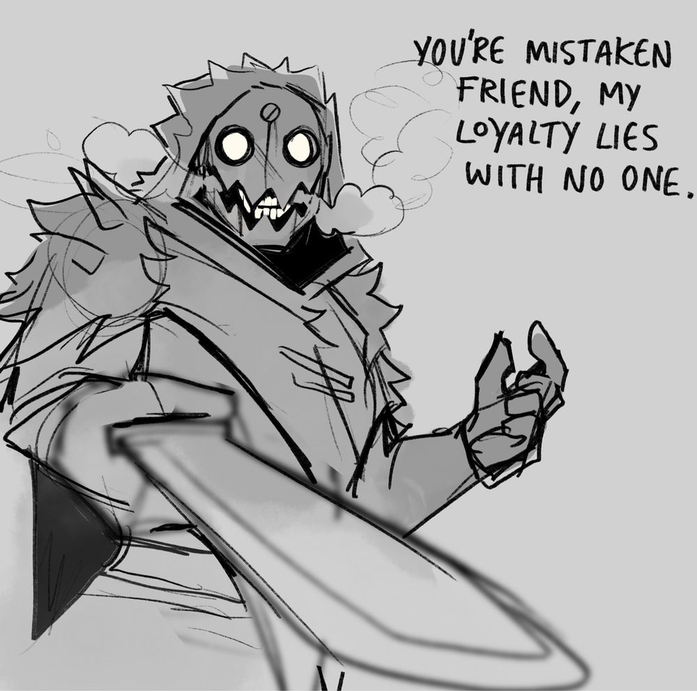 quick sketch of Hound angling his machete at the viewer. he says "you're mistaken friend. my loyalty lies with no one."
