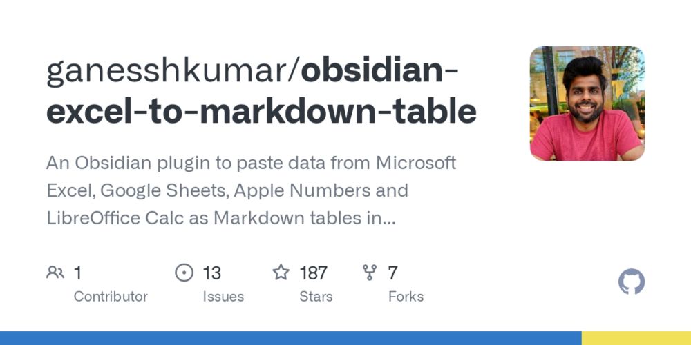 GitHub - ganesshkumar/obsidian-excel-to-markdown-table: An Obsidian plugin to paste data from Microsoft Excel, Google Sheets, Apple Numbers and LibreOffice Calc as Markdown tables in Obsidian editor.