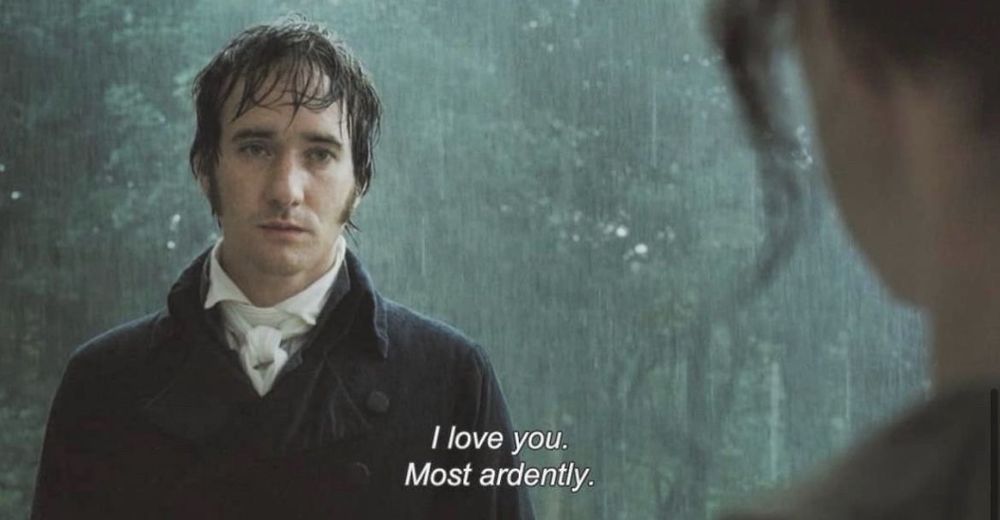 Screenshot from the Pride & Prejudice movie.

Mr Darcy: I love you. Most Ardently