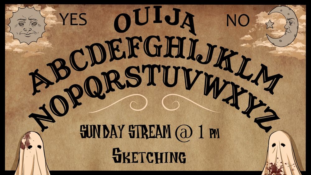 ouija board w/ blood-spattered ghosts in the bottom corners and a sun/moon in the upper corner. Text: Sunday Stream @1pm, sketching"