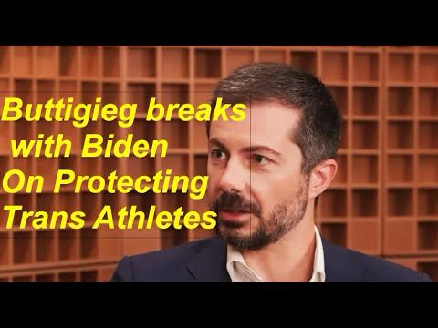 Buttigieg says "most reasonable people" see "FAIRNESS ISSUES" with TRANS ATHLETES, sparks BACKLASH
