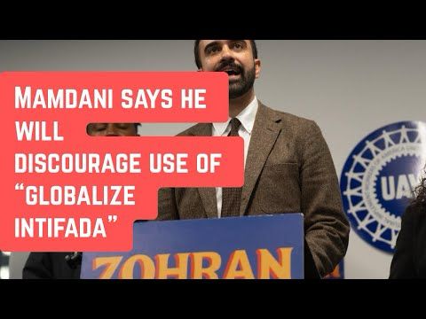 BREAKING: Zohran Mamdani now says he will “discourage” use of phrase “globalize the intifada”
