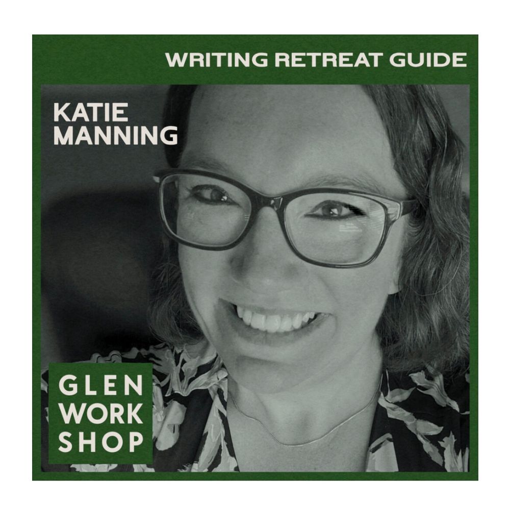 This is a black and white photo of Katie Manning with text that says "Glen Workshop" and "Writing Retreat Guide."