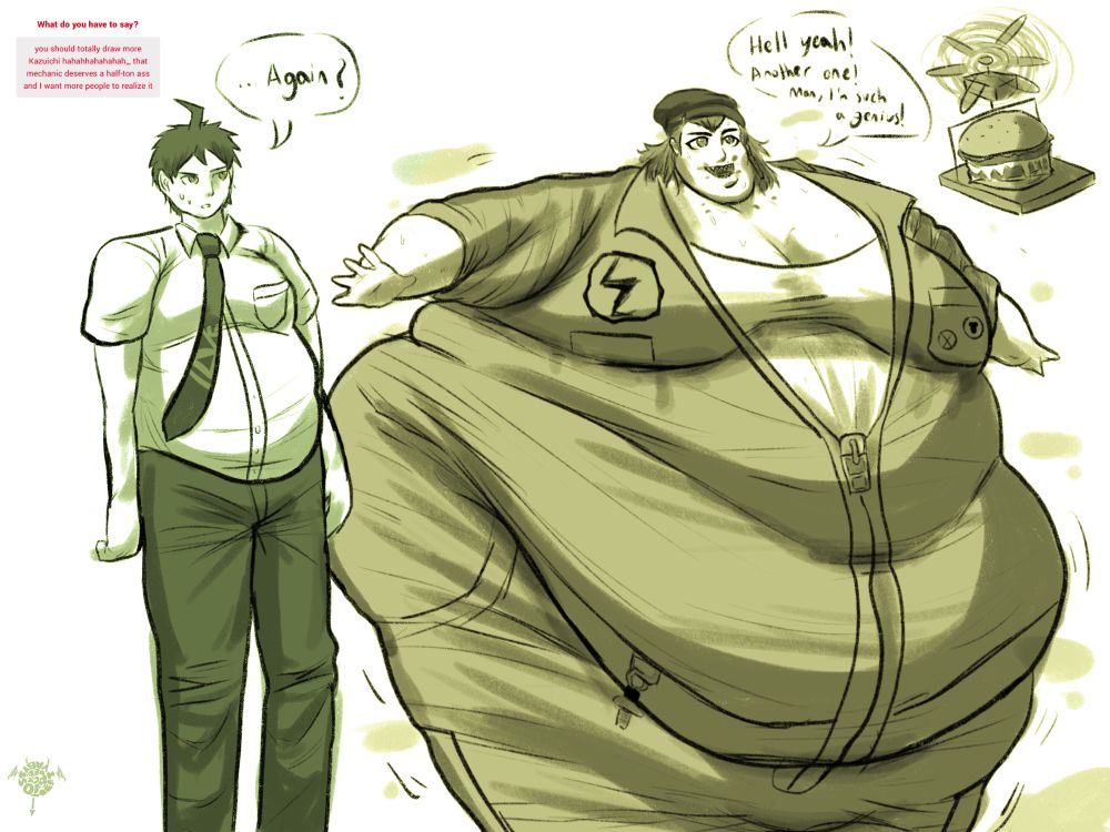 Hajime Hinata and Kazuichi Soda from Danganronpa 2! Kazuichi is waddling along as another burger drone arrives to deliver yet another massive burger straight to him. Hajime is walking alongside him with a little potbelly

HAJIME: …again?

KAZUICHI: Hell yeah! Another one! Man, I’m such a genius!

ASK TEXT: you should totally draw more Kazuichi hahahhahahahah,,, that mechanic deserves a half-ton ass and I want more people to realize it