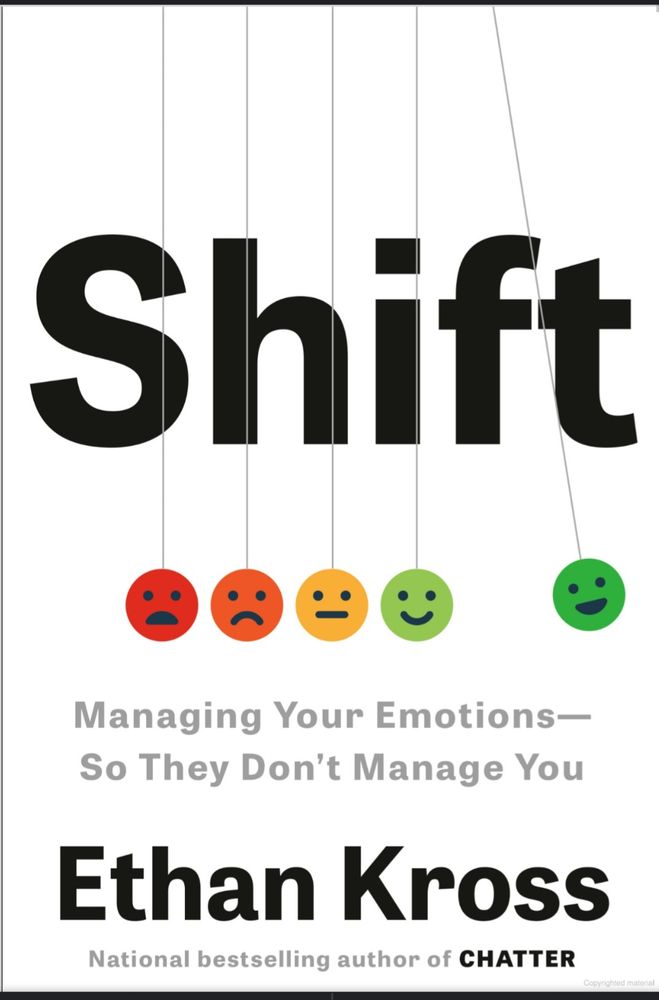 Thr cover of Shift. It is mostly a white cover. The title of the book is black and takes up the top half of the cover. The authors name, "Ethan Kross," is at the bottom, also in black. In the middle, there is one of those things with thr metal magnet balls where you hit one and it hits all of them. They are emotions in colors from red to green. The green "happy" one is the one being pulled back.