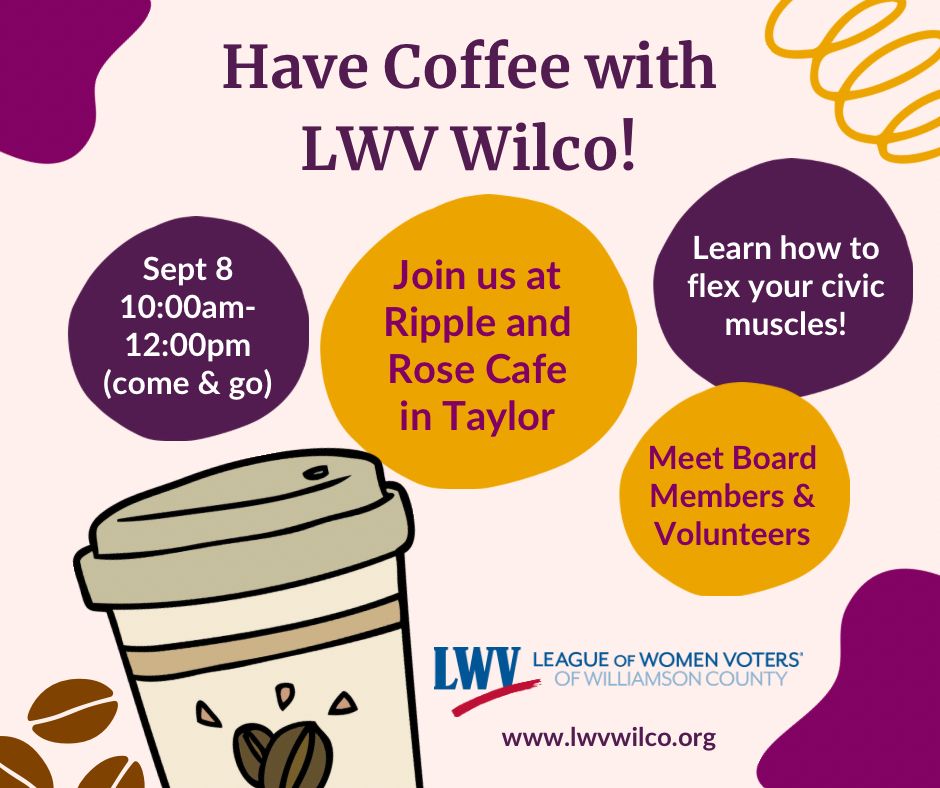 Graphic with information about upcoming coffee with the League of Women Voters of Williamson County on Sept 8, 10 am to 12 pm at Ripple and Rose cafe in Taylor, Texas.