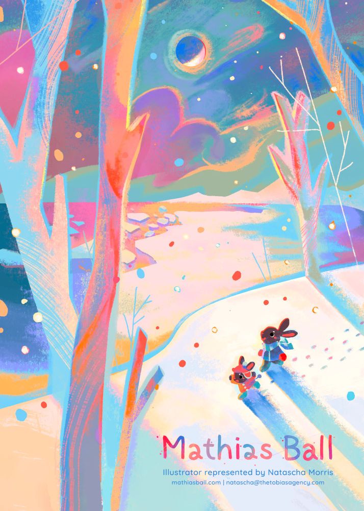 Image: A wintery scene of two rabbits, individually dressed up in a red winter coat and blue winter coat, trailing alongside a frozen lake. The taller rabbit of the two looks up at the moon (centered in the night sky) as colourful snow falls around them.

Text: Mathias Ball, Illustrator represented by Natascha Morris. mathiasball.com, natascha@thetobiasagency.com
