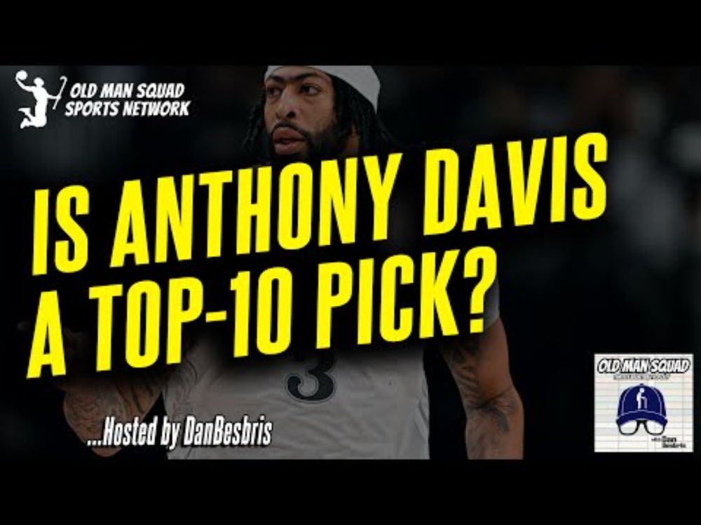 Is Anthony Davis Still a 1st Rounder?