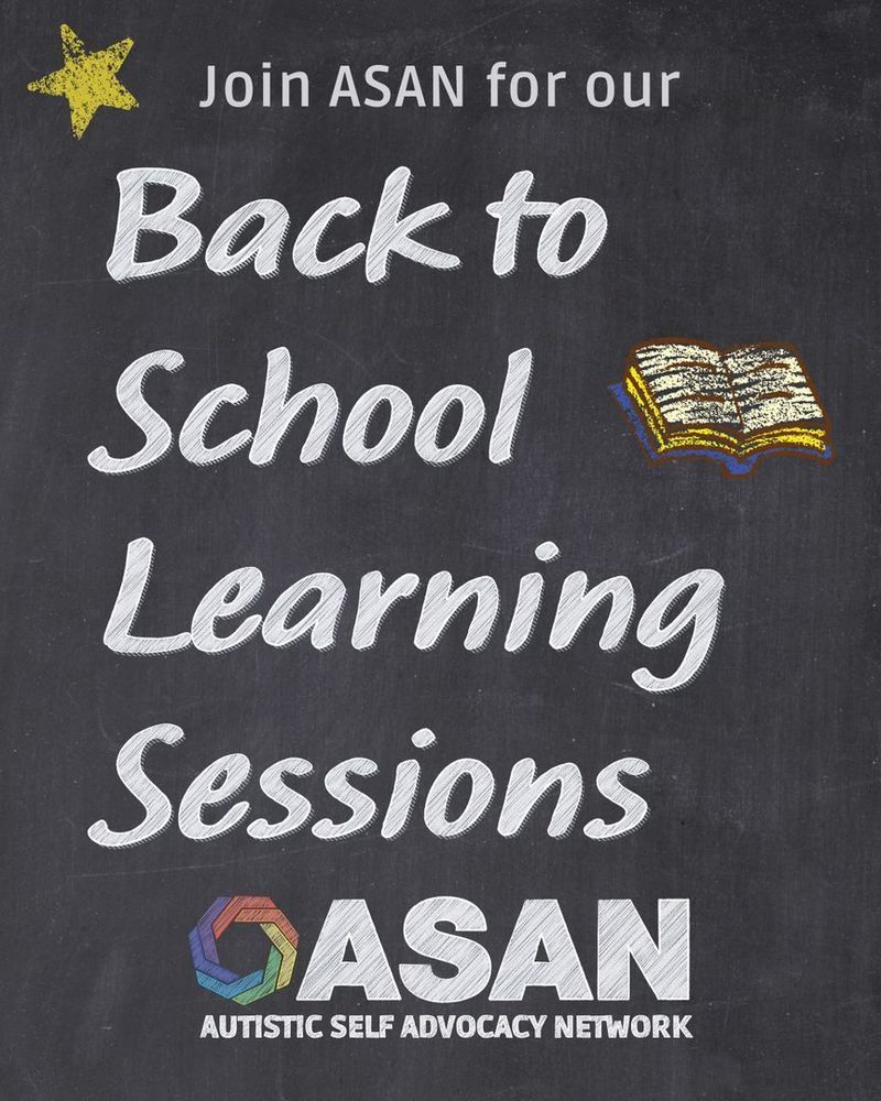 Chalkboard image background. There is a chalk drawing of a star in the upper left corner and a drawing of a book on the right side. White text that looks chalk drawn reads: Join ASAN for our Back to School Learning Sessions. The ASAN logo is on the bottom, also looking chalk drawn.