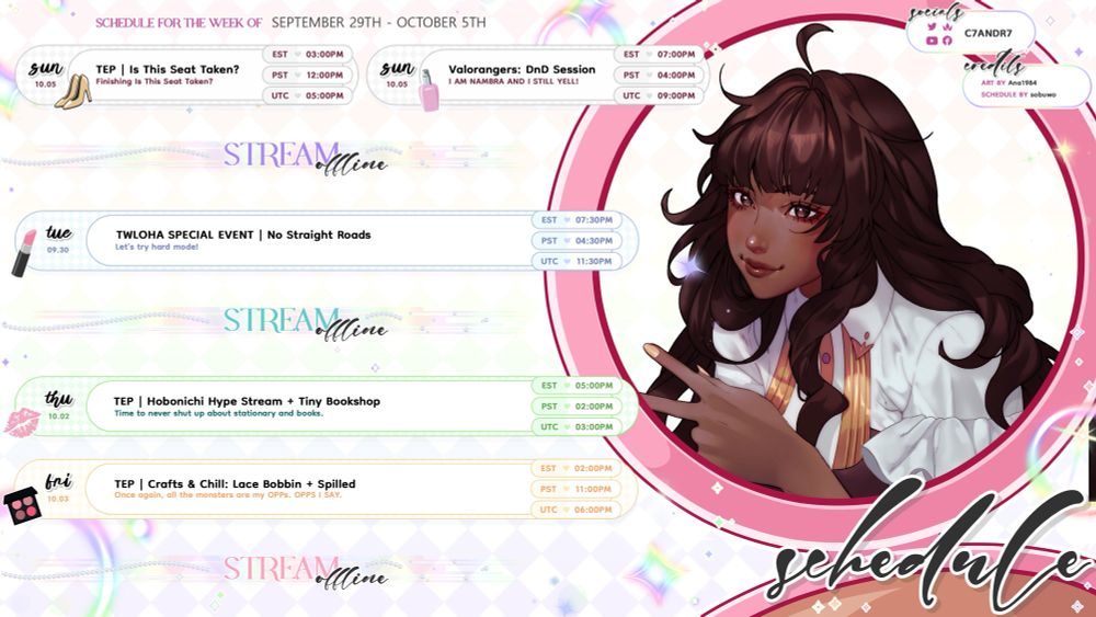 A schedule template for my streaming from September 29th to October 5th on a white, rainbow themed background. There are five streams listed in rectangle colored blocks, Tuesday, Thursday, Friday and Sunday! On the right side is a commission of my avatar holding her hand to her chest with C7andr7 next to socials and artist/schedule credit
