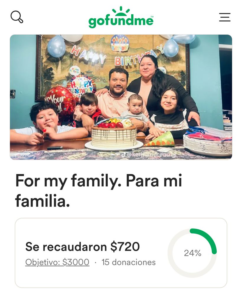 a photo shows a hispanic maj and his family around a birthday cake with happy birthday balloons and streamers.  it says "For my family. Para mi familia."

"Se recaudaron $720
Objectivo: $3000
15 donations"
