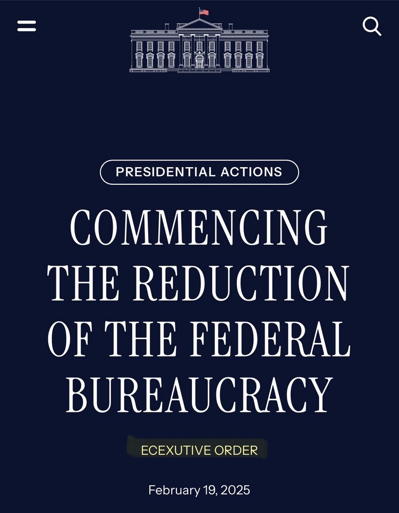 website screenshot says: PRESIDENTIAL ACTIONS COMMENCING THE REDUCTION OF THE FEDERAL BUREAUCRACY ECEXUTIVE ORDER February 19, 2025 highlighted: E-C-E-X-U-T-I-V-E ORDER