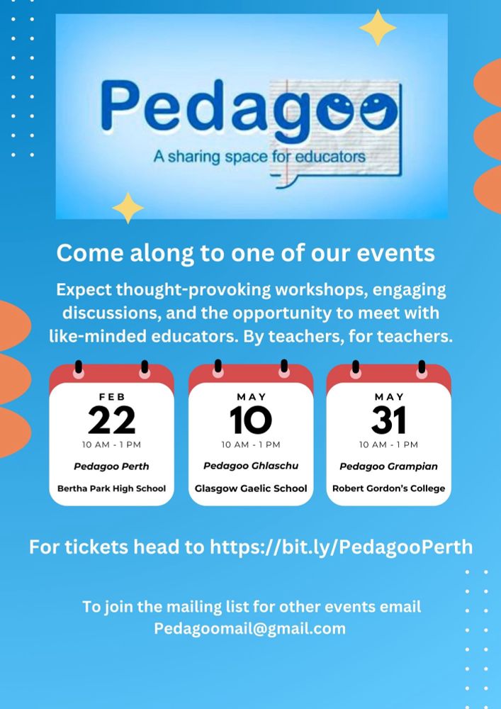 Promotional flyer for three upcoming Pedagoo events. From top to bottom text reads: Pedagoo. A sharing space for educators. Come along to one of our events. Expect thought provoking workshops, engaging discussions, and the opportunity to meet like-minded educators. By teachers, for teachers. For tickets head to https://bit.ly/PedagooPerth. To join the mailing list for other events email pedagoomail@gmail.com. All events 10am-1pm. Pedagoo Perth on 22 Feb at Bertha Park High School in Perth. Pedagoo Ghlaschu on 10 May at Glasgow Gaelic School. Pedagoo Grampian on 31 May at Robert Gordon’s College