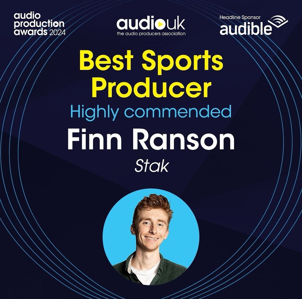 Audio Production Awards 2024 - Best Sports Producer, Highly Commended, Finn Ranson (Stak)