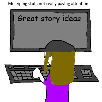 Caption: "Me typing stuff, not really paying attention"
A girl with a purple shirt, blonde hair, and a grey hat sitting behind her computer, the screen saying "Great story ideas".