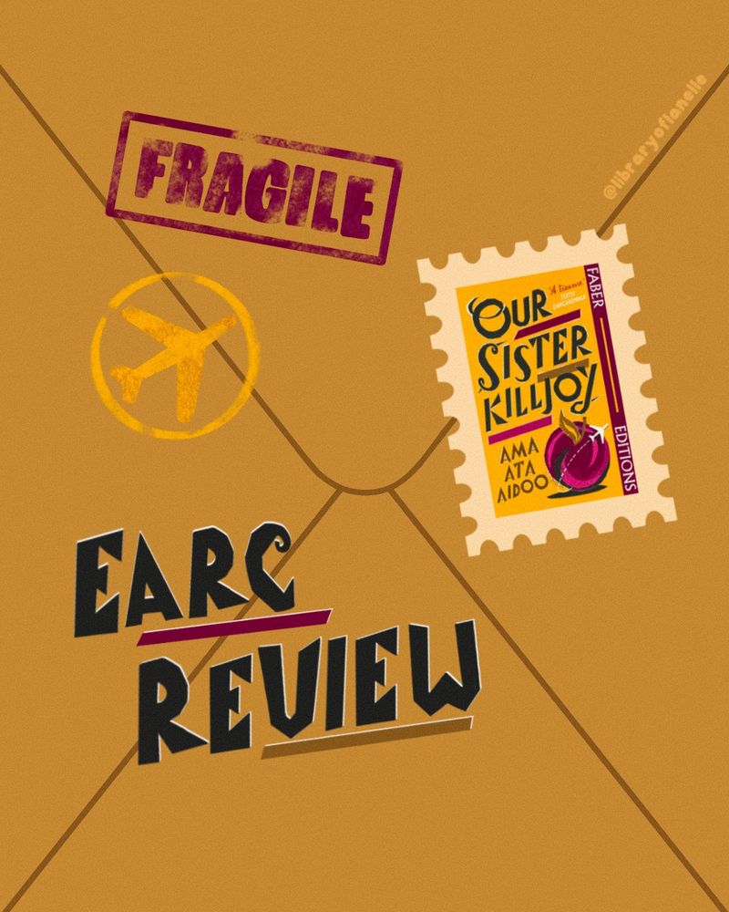The graphic is designed to mimic elements of the Our Sister Killjoy book cover as well as the content of the book. The beige background appears as if the back of an envelope. In the top left are two elements designed to look like stamps, one is a yellow airplane like the one of the cover, the other is a Fragile stamp in a Wine Red colour. Below this ‘Earc Review’ is written in a font mimicking the hand cut lettering on the cover. On the right hand side is the Faber Editions cover with a cream coloured postage stamp like border.