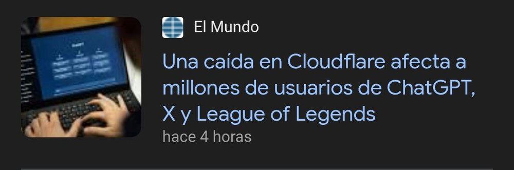 Noticia de El inMundo:
"Una caída en Cloudflare afecta a millones de usuarios de ChatGPT, X y League of Legends"