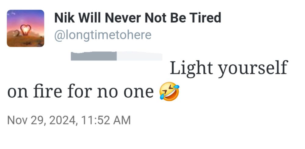 Screenshot of a tweet stating "Light yourself on fire for no one" with a crying laughing emoji.