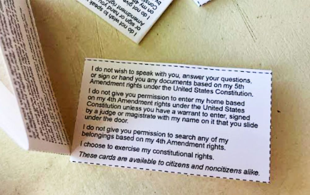 A photo of a board with multiple takeaway slips of paper allegedly from the raided restaurant (Times of San Diego). On the slips of paper it is printed:

“I do not wish to speak with you, answer your questions, or sign or hand you any documents based on my 5th Amendment rights under the US Constitution.

I do not give you permission to enter my home based on my 4th Amendment rights under the US Constitution unless you have a warrant to enter, signed by a judge or magistrate with my name on it that you slide under the door.

I do not give you permission to search any of my belongings based on my 4th Amendment rights.

I choose to exercise my constitutional rights.

These cards are available to citizens and noncitizens alike.”